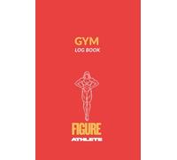 GYM LOG BOOK: FIGURE ATHLETE