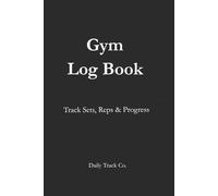 Gym Log Book: Track Sets, Reps & Progress