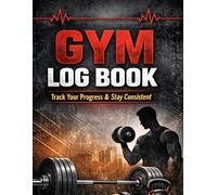 Gym Log Book: Workout Planner & Fitness Tracker for Beginners | Track Sets, Reps, Weight & Progress: The Ultimate Training Journal to Build ... and Stay Motivated in Your Fitness Journey
