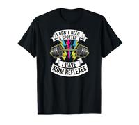 Gym Mom I Dont Need A Spotter Mom Reflexes Camiseta