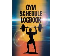 Gym Schedule Logbook: Track workouts plan routines and monitor fitness progress easily