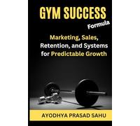 Gym Success Formula: Marketing, Sales, Retention, and Systems for Predictable Growth