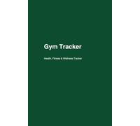 Gym Tracker Notebook: Workout and Training Tracker for Gym Progress Fitness Log Book for Men and Women