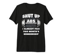 Gym Workout & Fitness Motivation Humor - Shut Up Abs Funny Camiseta Premium
