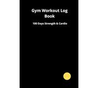 Gym Workout Log Book - 100 Days Strength & Cardio