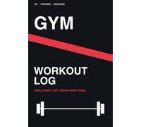 Gym Workout Log Book: 120 Training Sessions with Sets, Reps, Weight & Body Measurement Tracker | Fitness Journal for Men and Women