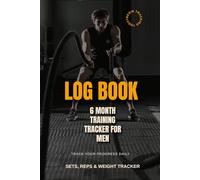 Gym Workout Log Book for Men: 6 Month Training Tracker | Daily Exercise Journal with Sets, Reps & Weight