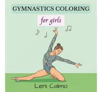 Gymnast Coloring Book for Girls: Inspiring Gymnastics Scenes to Color for Confidence, Creativity & Fun: A Motivating Collection of Leotards, Poses, ... Ages 6-14 (Create & Shine Collection)