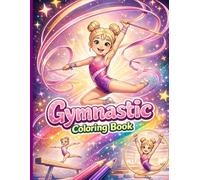 Gymnastic Coloring Book: Fun, Creative & Inspiring Gymnastics Adventures for Kids with Cute Animals and Magical Scenes The Perfect Coloring Book for Future Gymnastics Stars.