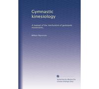 Gymnastic kinesiology: A manual of the mechanism of gymnastic movements,