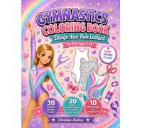 Gymnastics Coloring Book: Design Your Own Leotard For Girls Ages 5-12