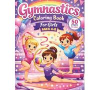 Gymnastics Coloring Book for Girls AGES 4-8: 50 Fun & Engaging Coloring Pages | Perfect Gift for Kids Who Love Gymnastics and Creative Play