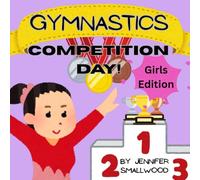 Gymnastics Competition Day! Girls Edition: A typical gymnast competition story for girls with illustrations.
