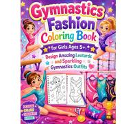 Gymnastics Fashion Coloring Book for Girls Ages 5+: Design Amazing Leotards and Sparkling Gymnastics Outfits