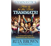 Gymnastics How to Be the Best Teammate: A Gymnast's Guide to Teamwork and Success