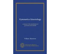 Gymnastics kinesiology: a manual of the mechanism of gymnastic movements