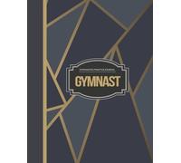 Gymnastics Practice Journal: Track Every Tumble. Ideal for Gymnasts, Coaches, Athletes & Trainers
