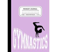 Gymnastics Primary Composition Notebook: Draw and Write Journal for Grades PreK-2 with Dotted Midline and Picture Space