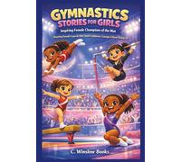 GYMNASTICS STORIES FOR GIRLS: Inspiring Female Champions of the Mat: Amazing Legends Who Teach Confidence, Courage & Never Giving Up (FOR GIRLS CHILD)