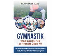 Gymnastik Workouts Für Senioren Über 70: Die Wichtigsten Körpergewichtsübungen Für Kraft, Beweglichkeit Und Langlebigkeit