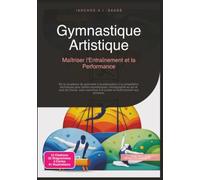 Gymnastique Artistique: Maîtriser l'Entraînement et la Performance (Sport)