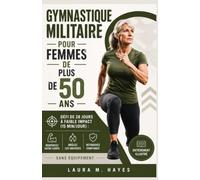 Gymnastique militaire pour femmes de plus de 50 ans: Défi de 28 jours à faible impact (15 min/jour) : renforcez votre corps, brûlez les graisses et retrouvez confiance (sans équipement)