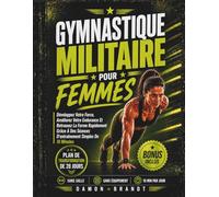 Gymnastique Militaire Pour Femmes: Développez Votre Force, Améliorez Votre Endurance Et Retrouvez La Forme Rapidement Grâce À Des Séances D'entraînement Simples De 10 Minutes