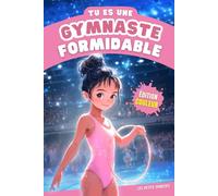Gymnastique : Tu es une Gymnaste Formidable: Le cadeau gymnastique idéal pour transmettre la passion de ce sport à toutes les jeunes gymnastes. Une histoire illustrée sur la gymnastique artistique.