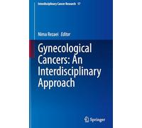 Gynecological Cancers: An Interdisciplinary Approach: 17 (Interdisciplinary Cancer Research, 17)