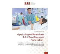 Gynécologie-Obstétrique 4.0: L'Excellence par l'Innovation: Maîtriser les Technologies de Pointe et les Approches Thérapeutiques de Demain pour une Pratique d'Expert