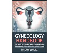 Gynecology Handbook for Medical Students, Patients and Nurses: Essential Terminology and Vocabulary Guide for Healthcare Professionals and Beginners (A Beginner's Guide to Medical Terms)