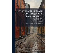 Gynevera De Le Clare Donne Di Joanne Sabadino De Li Arienti