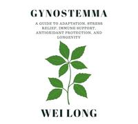 Gynostemma: A Guide to Adaptation, Stress Relief, Immune Support, Antioxidant Protection, and Longevity (Healing Herbs & Remedies Collection)