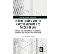 György Lukács and the Marxist Approach to Theory of Law: Origins and Development of Juridical Complex, Language and Interpretation (Marx and Marxisms)