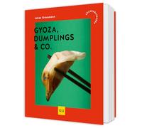 Gyoza, Dumplings & Co.: Der köstliche Küchenratgeber für selbstgemachte Teigtaschen mit kreativen Füllungen