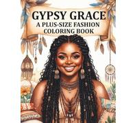Gypsy Grace: A Plus Size Boho Fashion Coloring Book for Black Women Showcasing Curvy Goddess Energy, Romantic Bohemian Style, Free-Spirited Beauty, and Confident Feminine Expression
