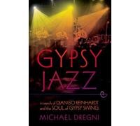 Gypsy Jazz: In Search of Django Reinhardt and the Soul of Gypsy Swing