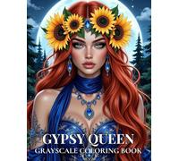 GYPSY QUEEN: Grayscale Coloring Book for Adults Featuring Mystical Gypsy Women, Boho Queens and Enchanting Fantasy Portraits