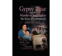 Gypsy Rose and the Murder of Her Mother: The House of Contradictions