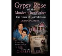 Gypsy Rose and the Murder of Her Mother: The House of Contradictions