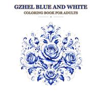 Gzhel Blue and White Coloring Book for Adults: Discover the Beauty of Russian Porcelain Art Through 40 Traditional Cobalt Blue Floral Pattern Designs