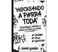 H@CKE4NDO A P#RRA TODA: Estratégias, hábitos e rotinas para botar pra f#der