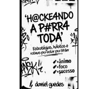 H@CKE4NDO A P#RRA TODA: Estratégias, hábitos e rotinas para botar pra f#der