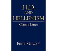 H. D. and Hellenism: Classic Lines: 111 (Cambridge Studies in American Literature and Culture, Series Number 111)