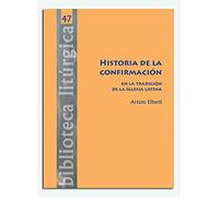 Hﾦ De La Confirmacion En La Tradicion De: 47 (Biblioteca litúrgica)