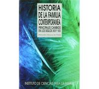 Hᆭ De La Familia Contemporanea. Principa: Principales cambios en los siglos XIX y XX (Instituto de Ciencias para la Familia)