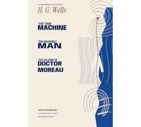 H. G. Wells • A Three-Novel Collection • Annotated Edition: The Time Machine, The Invisible Man & The Island of Doctor Moreau