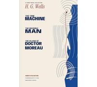H. G. Wells • A Three-Novel Collection • Annotated Edition: The Time Machine, The Invisible Man & The Island of Doctor Moreau