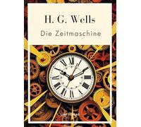 H g wells die zeitmaschine vollst ndige: Das buch in der beliebten bers