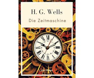 H g wells die zeitmaschine vollst ndige: Das buch in der beliebten bers